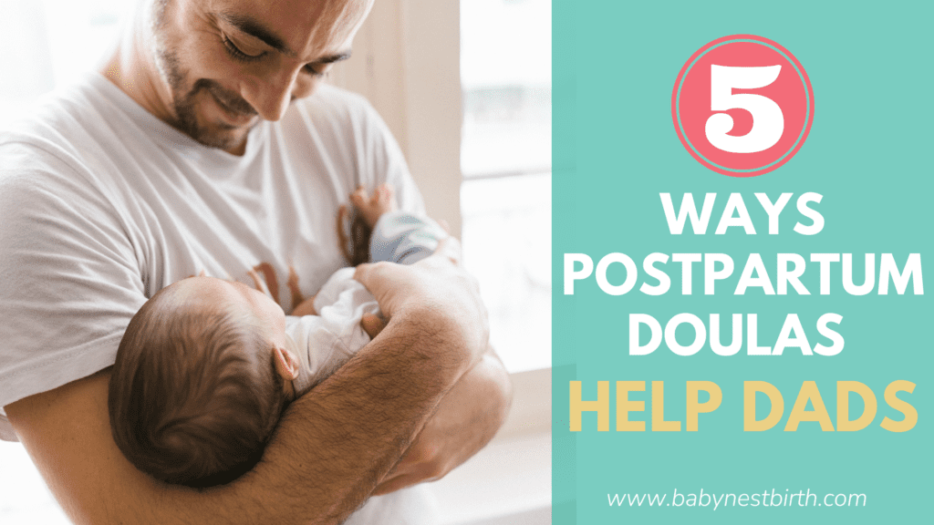 dad holding newborn baby with title "5 ways postpartum doulas help dads"