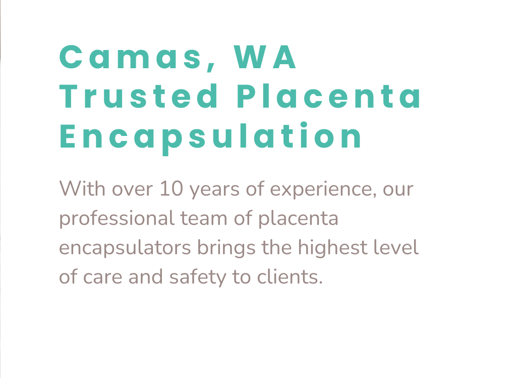 Camas, WA Trusted Placenta Encapsulation