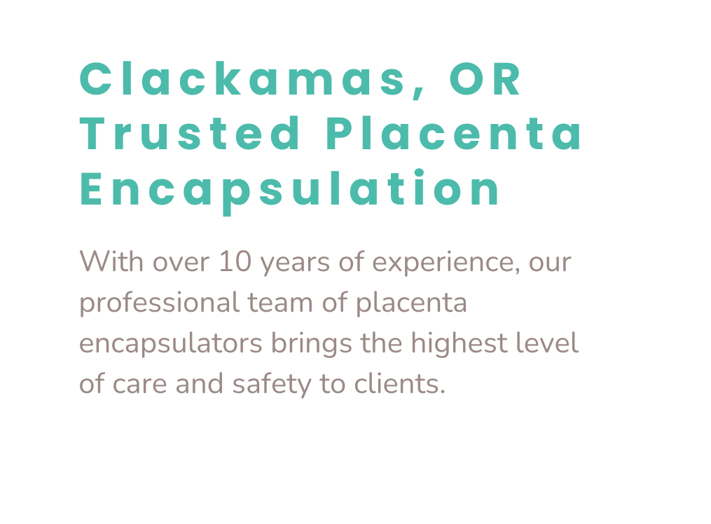 Clackamas, OR Trusted Placenta Encapsulation