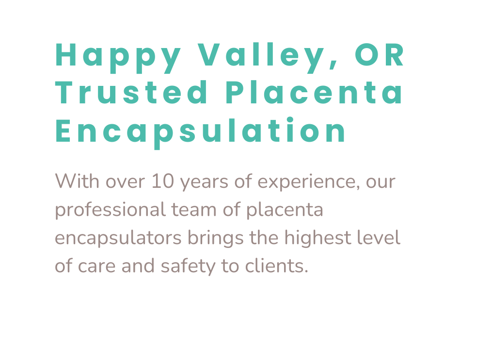 Happy Valley, OR Trusted Placenta Encapsulation