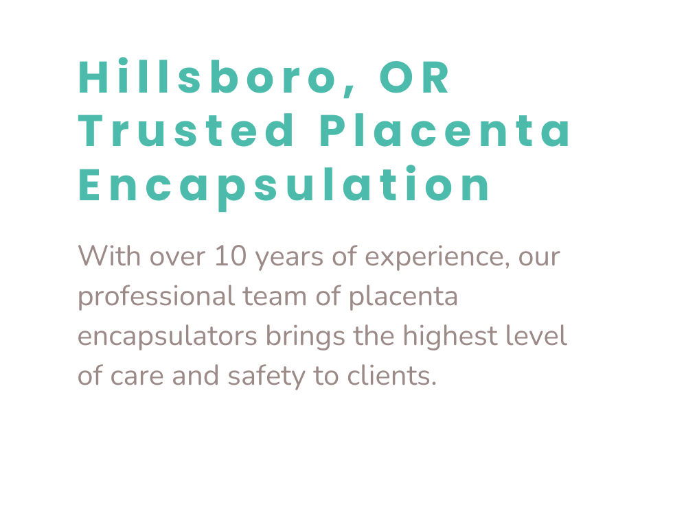 Hillsboro, OR Trusted Placenta Encapsulation